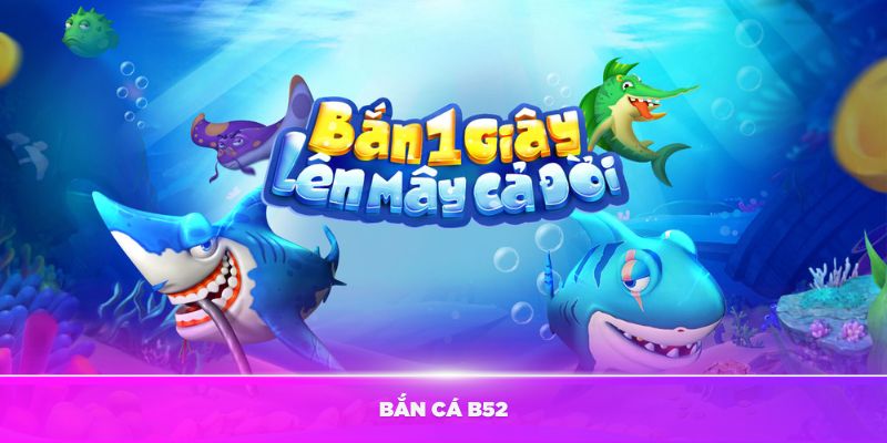 Bắn cá nhà cái B52 - Trải nghiệm giải trí đỉnh cao trên nền tảng trực tuyến Bắn cá nhà cái B52 - Trải nghiệm giải trí đỉnh cao trên nền tảng trực tuyến